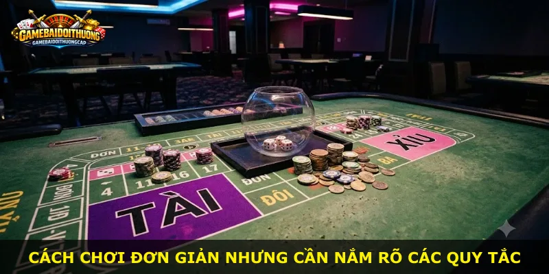 Cách chơi đơn giản nhưng cần nắm rõ các quy tắc
