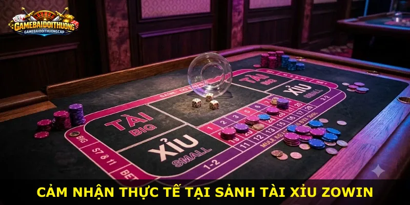 Cảm nhận thực tế tại sảnh tài xỉu Zowin