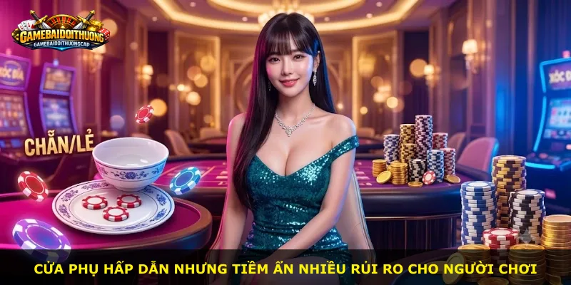 Cửa phụ hấp dẫn nhưng tiềm ẩn nhiều rủi ro cho người chơi