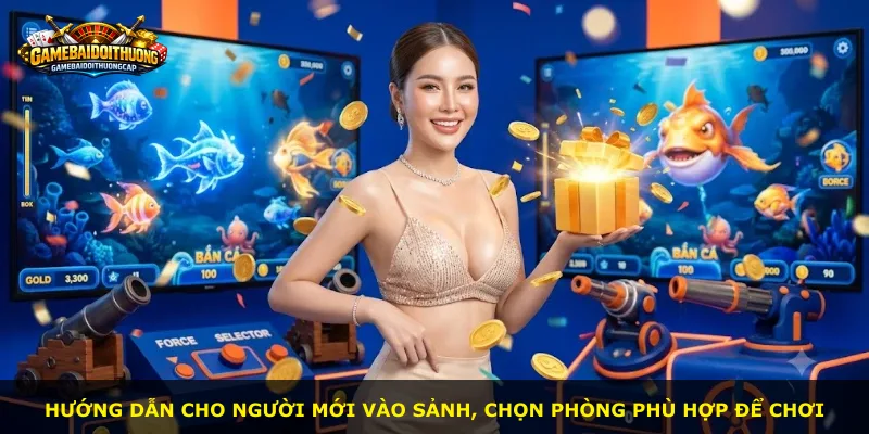 Hướng dẫn cho người mới vào sảnh, chọn phòng phù hợp để chơi