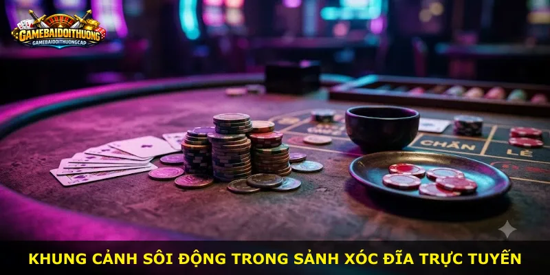 Khung cảnh sôi động trong sảnh xóc đĩa trực tuyến