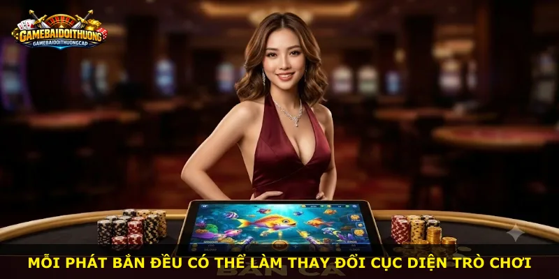 Mỗi phát bắn đều có thể làm thay đổi cục diện trò chơi