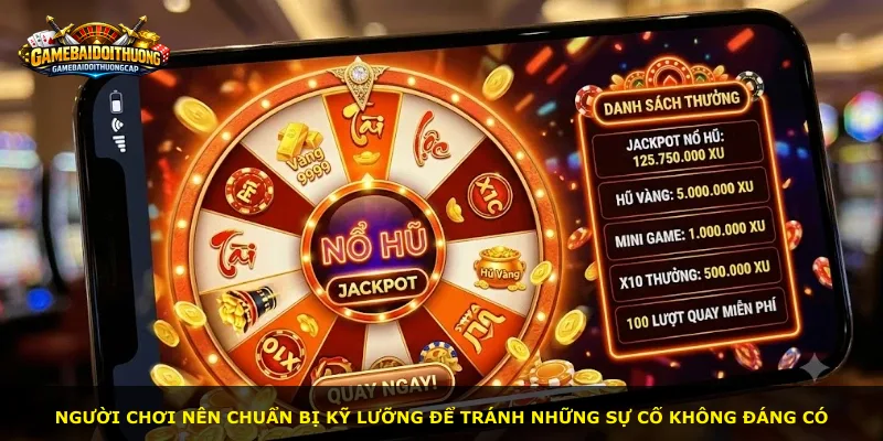 Người chơi nên chuẩn bị kỹ lưỡng để tránh những sự cố không đáng có