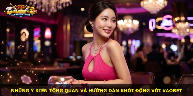 Những ý kiến tổng quan và hướng dẫn khởi động với Vaobet