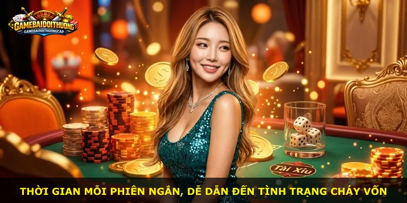 Thời gian mỗi phiên ngắn, dễ dẫn đến tình trạng cháy vốn