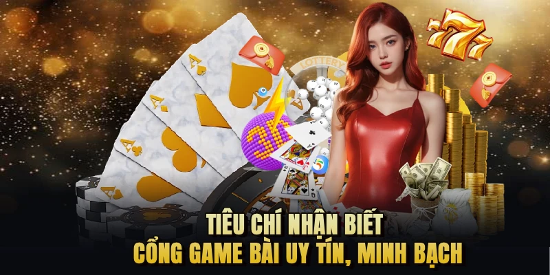 Tiêu chí nhận biết cổng game bài uy tín, minh bạch