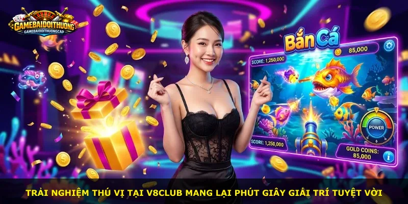 Trải nghiệm thú vị tại V8club mang lại phút giây giải trí tuyệt vời