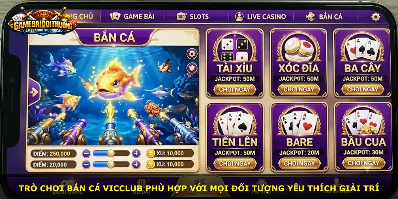 Trò chơi bắn cá Vicclub phù hợp với mọi đối tượng yêu thích giải trí
